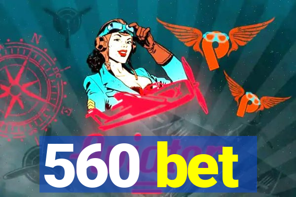 560 bet